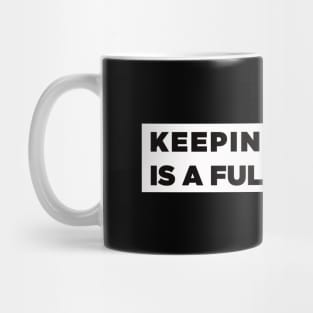 Keeping it real is a full time job Mug